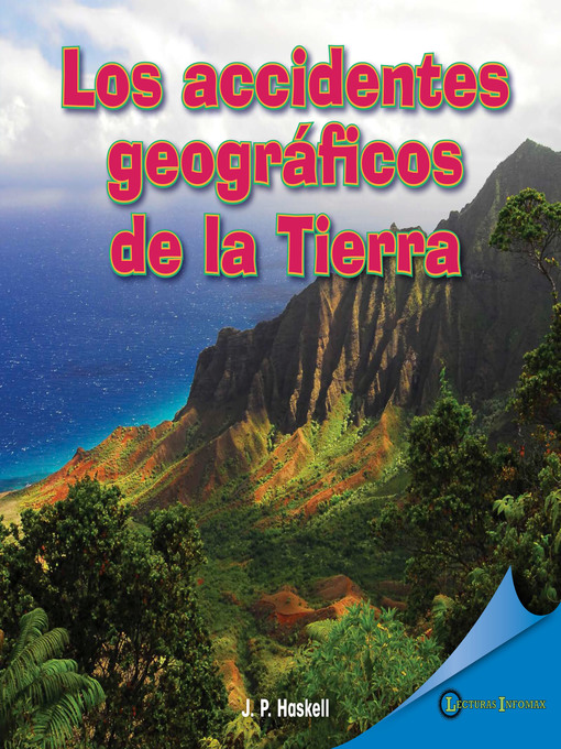 Title details for Los accidentes geográficos de la Tierra (Earth's Many Landforms) by J. P. Haskell - Wait list